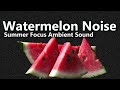 Watermelon Noise: Your Sweet Summer Sound for Focus & Relaxation