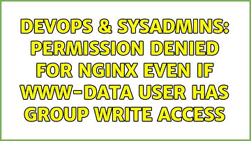DevOps & SysAdmins: Permission denied for Nginx even if www-data user has group write access