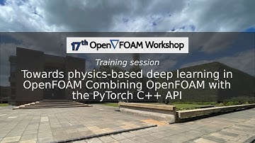 [17th OpenFOAM Workshop] Towards physics based DL in OF Combining OpenFOAM with the PyTorch C++ API