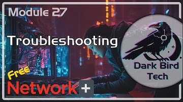 Free CompTIA Network+ Training - Module 27 - Network Troubleshooting  (N10-009)