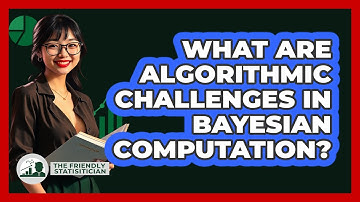 What Are Algorithmic Challenges In Bayesian Computation?