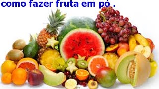 Fruta Em Pó Como Fazer 100 % Natural S Maquinas Em Apenas 3 Etapas