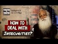 How to deal with insecurities  sadhguru