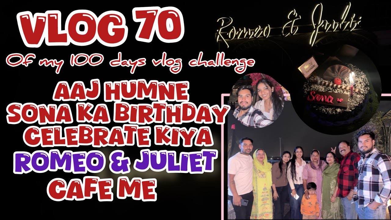 Vlog (70/100) Birthday Party Vlog 🎂| Romeo & Juliet Cafe (Majnu Ka Tila) | Full Enjoy With Family ❤️