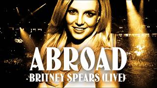 Britney Spears - Abroad (Live Concept)