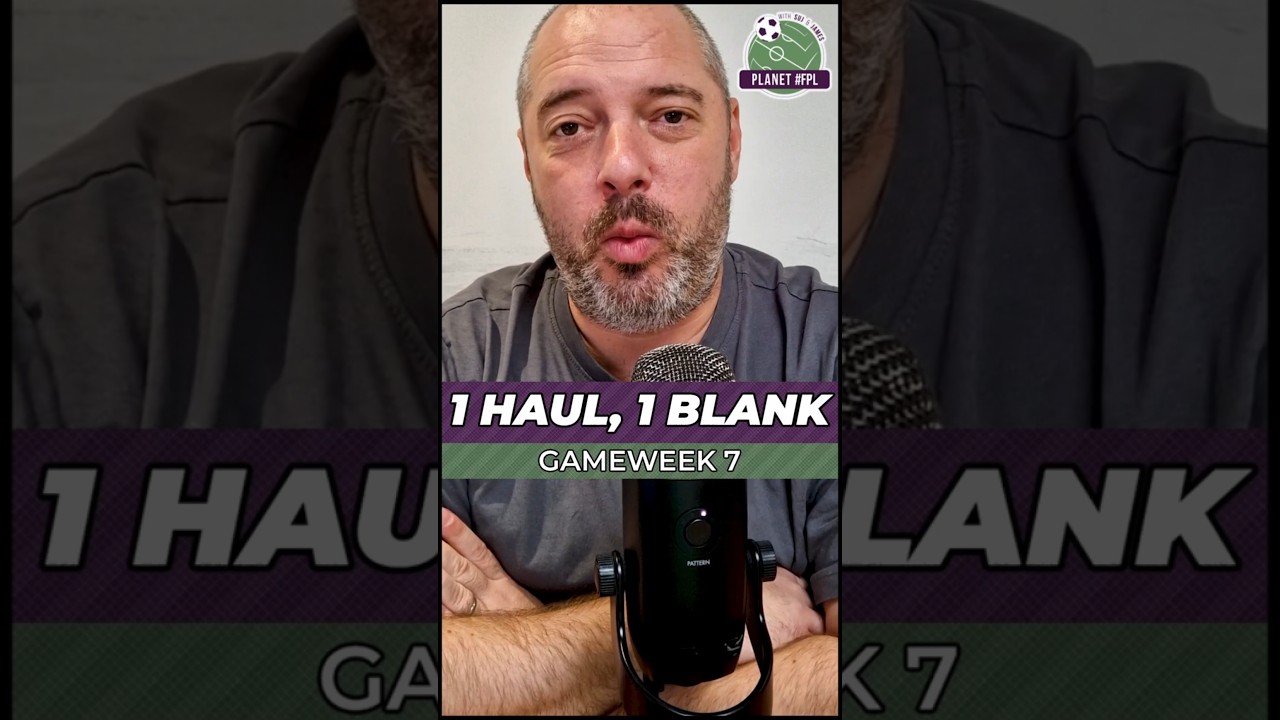 1 Haul & 1 Blank in FPL GW7 🚀