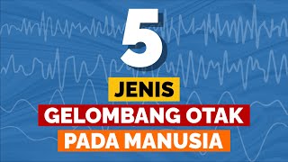 5 JENIS GELOMBANG OTAK PADA MANUSIA || Binaural Beats