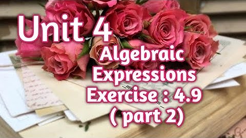 Unit:4, Algebraic Expressions, Exercises :4.9 (part 2)
