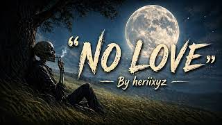 NO LOVE 💔-heriixyz (official musicvideo) Hindi Urdu Emotional Rap Song | Shayari x Ghazal x Melody |