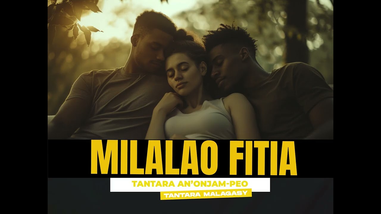 MILALAO FITIA (Tantara an'onjam-peo) Tantara indray miseho