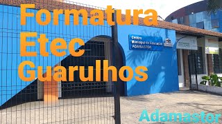 FORMATURA ETEC , ADAMASTOR GUARULHOS SP