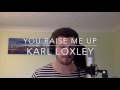 YOU RAISE ME UP - KARL LOXLEY