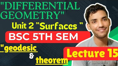 bsc 5th semester maths unit 2 geodesic and theorem | lecture 15 | differential geometry|