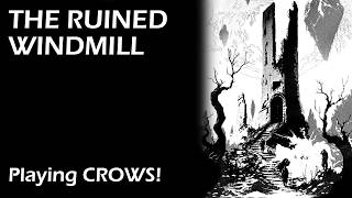 CROWS Actual Play First Timers Travel in the Miasma and Find the RUINED WINDMILL