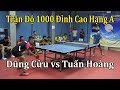 Dũng Cửu vs Tuấn Hoàng | Kèo Chấp 2/0/2 | Giang Hồ Dậy Sóng Trận Độ 1000 Bia Đỉnh Cao Hạng A 2019