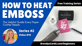 How to Heat Emboss: The Helpful Guide Every Paper Crafter Needs