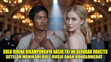 GEMPAR ‼️ DULU DIHINA DIKAMPUNG NASIB TKI INI BERUBAH SETELAH MENIKAHI BULE RUSIA ANAK KONGLOMERAT