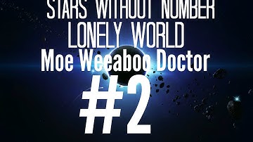 ★Stars Without Number - Lonely World: Moe Weeaboo Doctor - Part 2★