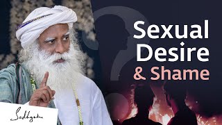 How To Handle Shame About Sexual Desires? Sadhguru