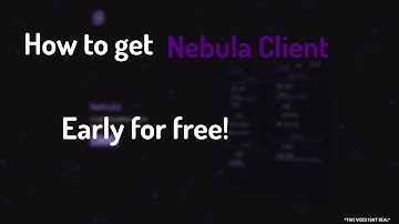How to get Nebula Client early   **TOTALLY REAL** (OUTDATED)