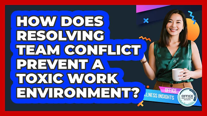 How Does Resolving Team Conflict Prevent A Toxic Work Environment? - Office Wellness Insights