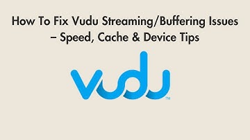 How To Fix Vudu Streaming/Buffering Issues – Speed, Cache & Device Tips