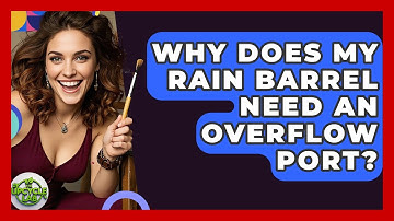 Why Does My Rain Barrel Need An Overflow Port? - The Upcycle Lab