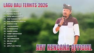 Lagu Bali TerHits | Ary Kencana Full Album 2026