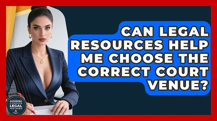 Can Legal Resources Help Me Choose the Correct Court Venue? | Avoiding Common Legal Mistakes News
