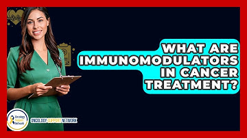 What Are Immunomodulators In Cancer Treatment? - Oncology Support Network