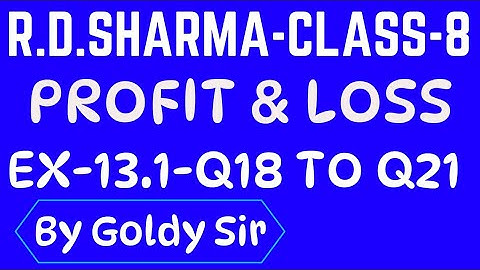 PROFIT, LOSS & DISCOUNT- R D SHARMA- CLASS-8- Ex -13.1 - Q18 to Q21