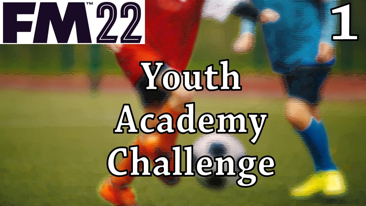 FM 22 | Youth Academy Challenge | Part 1 | Choosing Our Team!