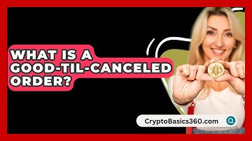 What Is a Good-Til-Canceled Order? - CryptoBasics360.com