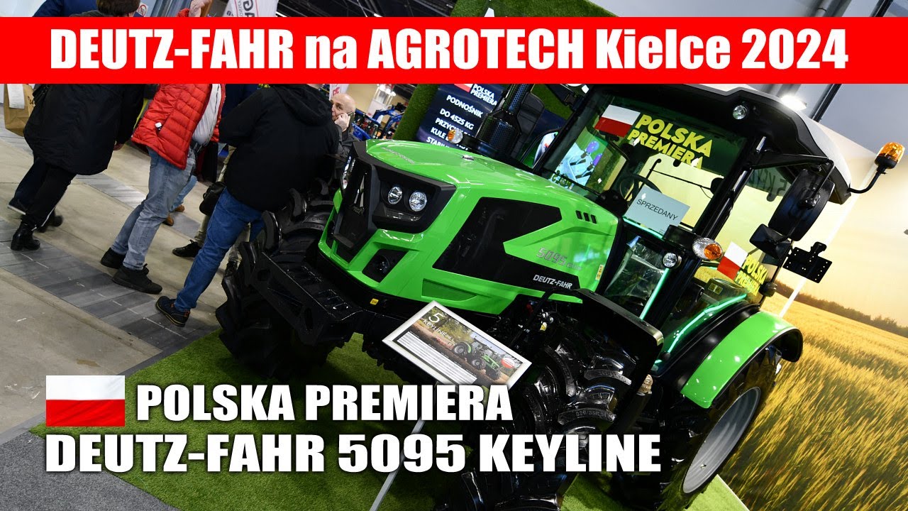 maxresdefault DEUTZ FAHR 5095 KEYLINE   Polska Premiera na targach AGROTECH Kielce 2024