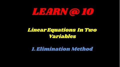Linear Equation in Two variables: Elimination Method (Concept video)