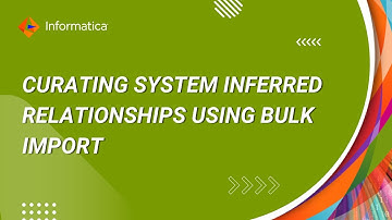 CDGC Data Governance Journey - Curating System Inferred Relationships using Bulk Import