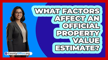 What Factors Affect An Official Property Value Estimate?