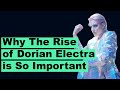 Why the Rise of Dorian Electra is So Important