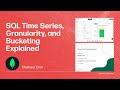 SQL Time Series, Granularity, and Bucketing Explained