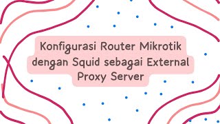 Konfigurasi Router Mikrotik dengan Squid sebagai External Proxy Server kel 7