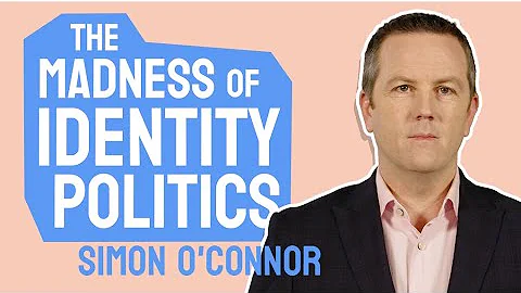 The madness of identity politics | Simon O'Connor | The Common Room