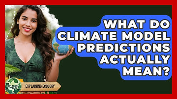What Do Climate Model Predictions Actually Mean? - Explaining Ecology