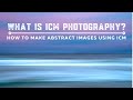 What is ICM Photography | How to Make Abstract Images Using ICM