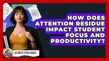 How Does Attention Residue Impact Student Focus And Productivity? - Ultimate Study Hacks