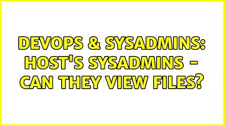 Famous DevOps & SysAdmins: Host's sysadmins - can they view files? (7 Solutions!!) Wealth