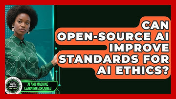 Can Open-Source AI Improve Standards for AI Ethics? | AI and Machine Learning Explained News