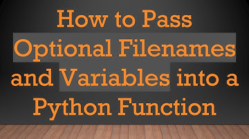 How to Pass Optional Filenames and Variables into a Python Function