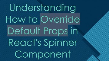 Understanding How to Override Default Props in React
