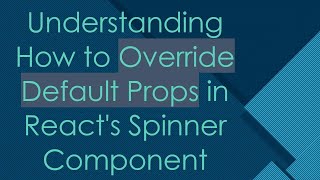 Understanding How to Override Default Props in React&#39;s Spinner Component