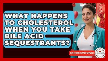 What Happens To Cholesterol When You Take Bile Acid Sequestrants? - Cholesterol Support Network